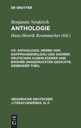 Anthologie. Herrn von Hoffmannswaldau und andrer Deutschen auserlesener und bißher ungedruckter Gedichte. Siebender Theil