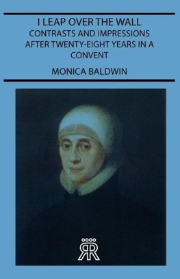 I Leap Over the Wall - Contrasts and Impressions After Twenty-Eight Years in a Convent