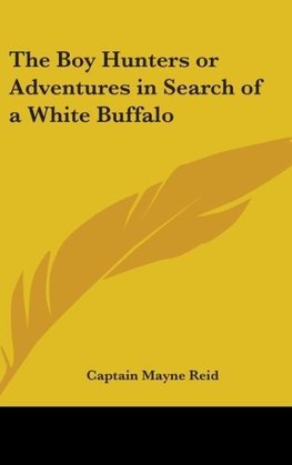 The Boy Hunters or Adventures in Search of a White Buffalo