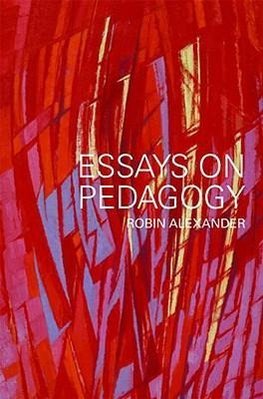 Alexander, R: Essays on Pedagogy