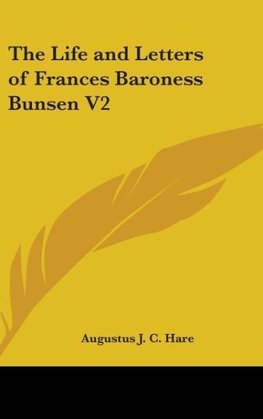 The Life and Letters of Frances Baroness Bunsen V2