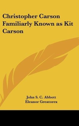 Christopher Carson Familiarly Known as Kit Carson