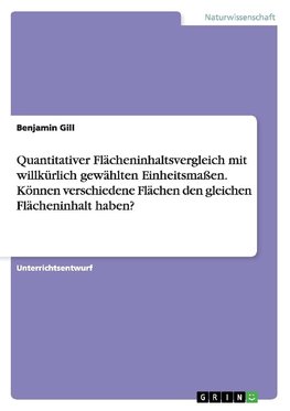 Quantitativer Flächeninhaltsvergleich mit willkürlich gewählten Einheitsmaßen. Können verschiedene Flächen den gleichen Flächeninhalt haben?