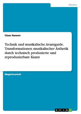 Technik und musikalische Avantgarde. Transformationen musikalischer Ästhetik durch technisch produzierte und reproduzierbare Kunst