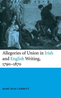 Allegories of Union in Irish and English Writing, 1790-1870