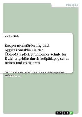 Kooperationsförderung und Aggressionsabbau in der Über-Mittag-Betreuung einer Schule für Erziehungshilfe durch heilpädagogisches Reiten und Voltigieren