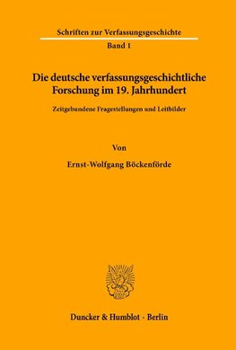 Die deutsche verfassungsgeschichtliche Forschung im 19. Jahrhundert.