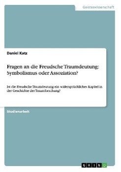 Fragen an die Freudsche Traumdeutung: Symbolismus oder Assoziation?