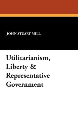 Utilitarianism, Liberty & Representative Government