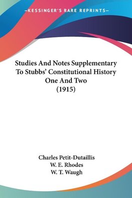 Studies And Notes Supplementary To Stubbs' Constitutional History One And Two (1915)