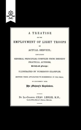 TREATISE ON THE EMPLOYMENT OF LIGHT TROOPS ON ACTUAL SERVICE ,1843