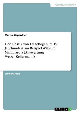 Der Einsatz von Fragebögen im 19. Jahrhundert am Beispiel Wilhelm Mannhardts (Auswertung Weber-Kellermann)