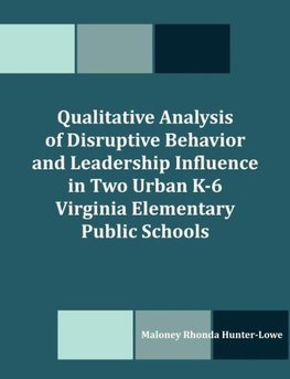 Qualitative Analysis of Disruptive Behavior and Leadership Influence in Two Urban K-6 Virginia Elementary Public Schools