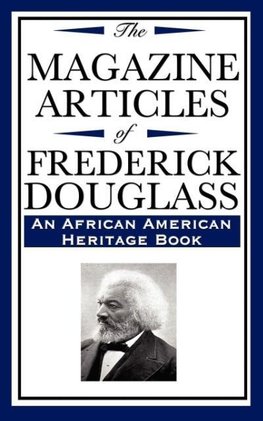 The Magazine Articles of Frederick Douglass (an African American Heritage Book)