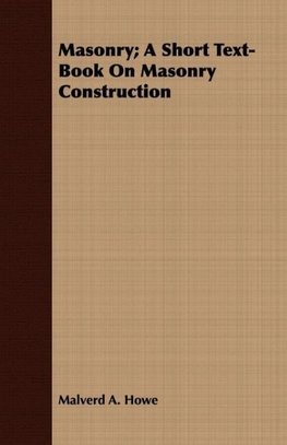 Masonry; A Short Text-Book On Masonry Construction