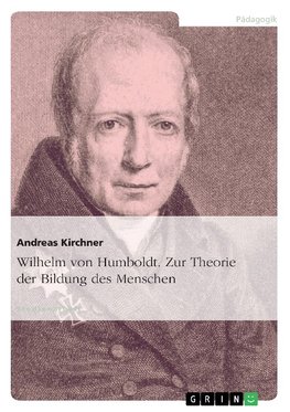 Wilhelm von Humboldt. Zur Theorie der Bildung des Menschen