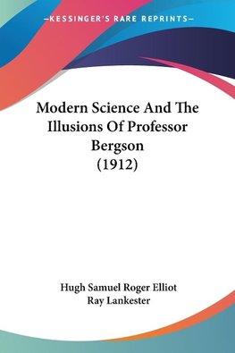 Modern Science And The Illusions Of Professor Bergson (1912)