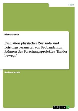 Evaluation physischer Zustands- und Leistungsparameter von Probanden im Rahmen des Forschungsprojektes "Kinder bewegt"