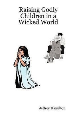 Raising Godly Children in a Wicked World