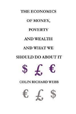 The Economics of Money, Poverty and Wealth and What We Should Do about It - First Ideas Edition