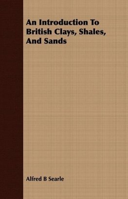 An Introduction To British Clays, Shales, And Sands