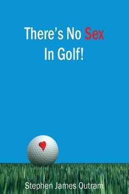 There's No Sex in Golf!