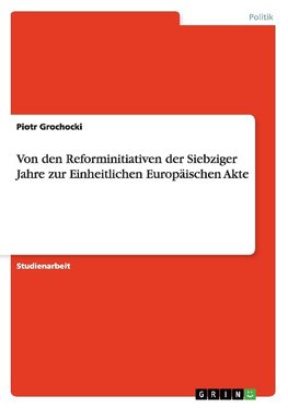 Von den Reforminitiativen der Siebziger Jahre zur Einheitlichen Europäischen Akte