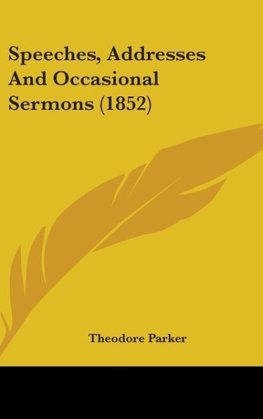 Speeches, Addresses And Occasional Sermons (1852)