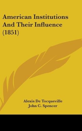 American Institutions And Their Influence (1851)