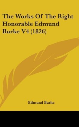 The Works Of The Right Honorable Edmund Burke V4 (1826)