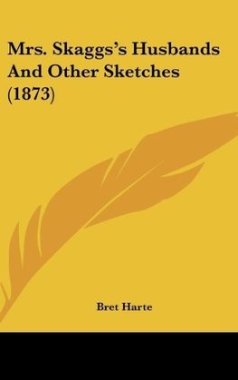 Mrs. Skaggs's Husbands And Other Sketches (1873)