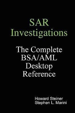 SAR Investigations - The Complete BSA/AML Desktop Reference