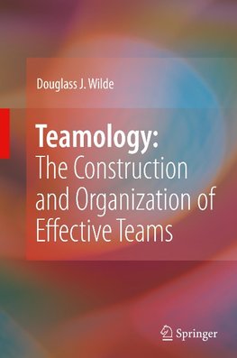 Teamology: The Construction and Organization of Effective Teams