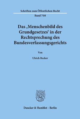 Das 'Menschenbild des Grundgesetzes' in der Rechtsprechung des Bundesverfassungsgerichts.