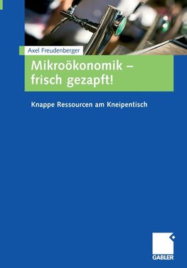 Mikroökonomik - frisch gezapft!