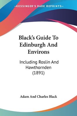 Black's Guide To Edinburgh And Environs