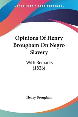 Opinions Of Henry Brougham On Negro Slavery