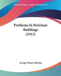 Problems In Periclean Buildings (1912)