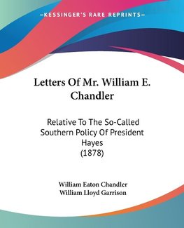 Letters Of Mr. William E. Chandler