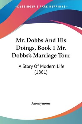 Mr. Dobbs And His Doings, Book 1 Mr. Dobbs's Marriage Tour