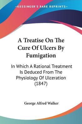 A Treatise On The Cure Of Ulcers By Fumigation