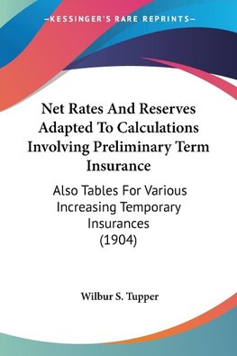 Net Rates And Reserves Adapted To Calculations Involving Preliminary Term Insurance