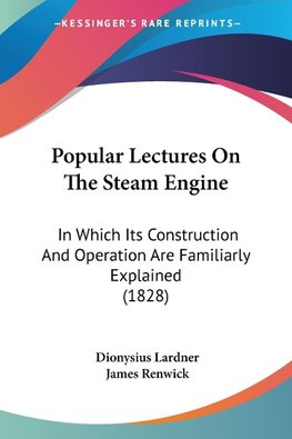 Popular Lectures On The Steam Engine