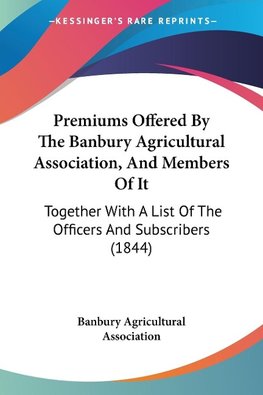 Premiums Offered By The Banbury Agricultural Association, And Members Of It