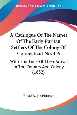 A Catalogue Of The Names Of The Early Puritan Settlers Of The Colony Of Connecticut No. 4-6