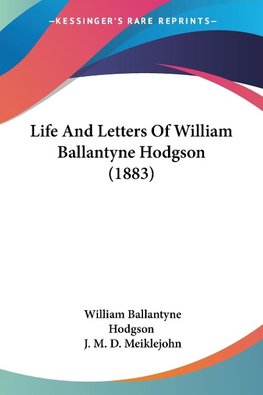 Life And Letters Of William Ballantyne Hodgson (1883)