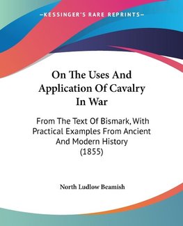 On The Uses And Application Of Cavalry In War