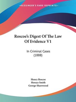 Roscoe's Digest Of The Law Of Evidence V1