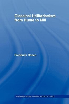 Rosen, F: Classical Utilitarianism from Hume to Mill