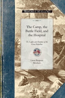 The Camp, the Battle Field, and the Hospital